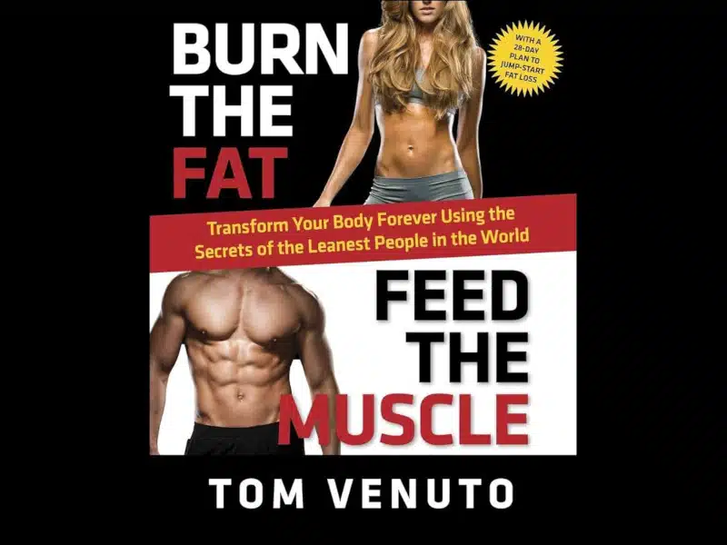 Burn the Fat, Feed the Muscle by Tom Venuto